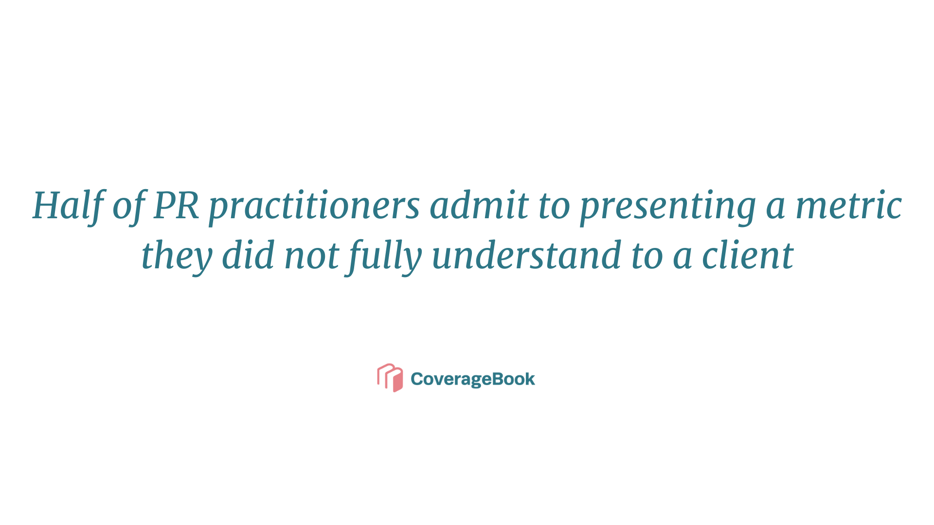 50% of PR pros admit to presenting metrics they don’t fully understand to a client
